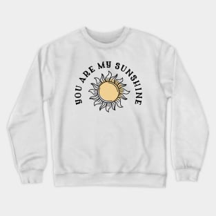 You Are My Sunshine Crewneck Sweatshirt